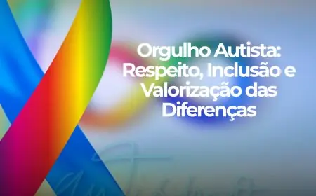 Orgulho Autista: Respeito, Inclusão e Valorização das Diferenças